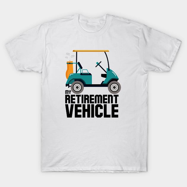 My Retirement Vehicle Funny Golf Cart T-Shirt by cranko